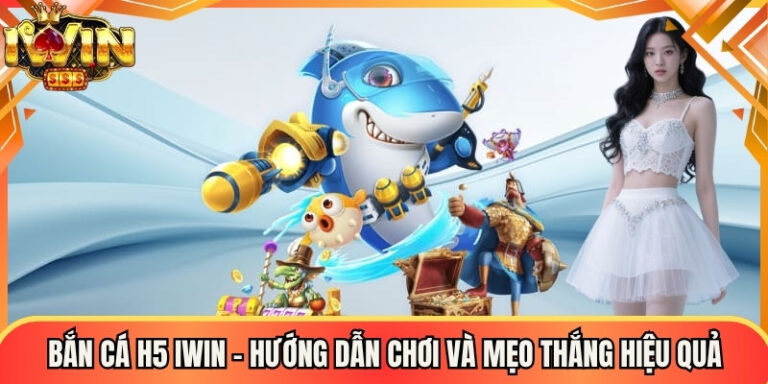 Bắn Cá H5 Iwin