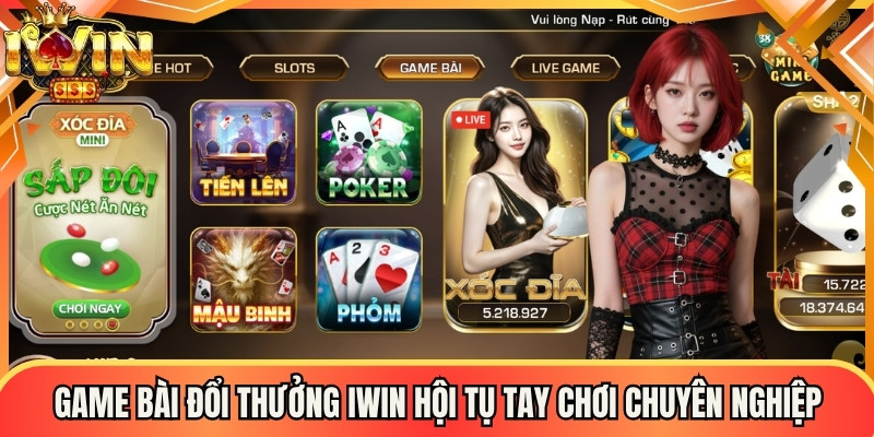 Game bài đổi thưởng Iwin hội tụ những tay chơi chuyên nghiệp nhất
