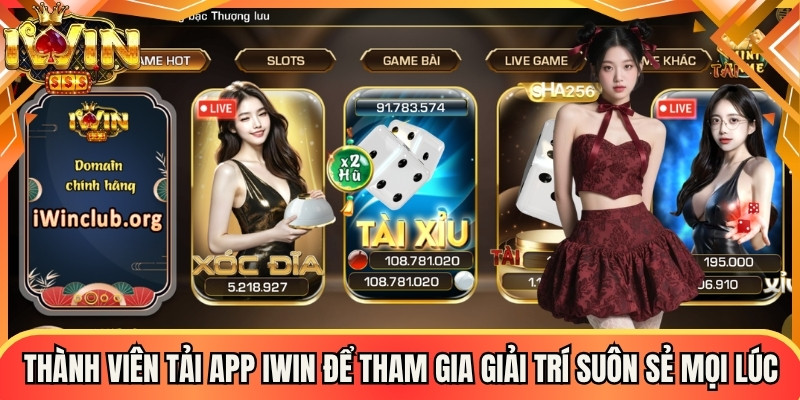 Thành viên hãy tải app Iwin để tham gia giải trí suôn sẻ mọi lúc
